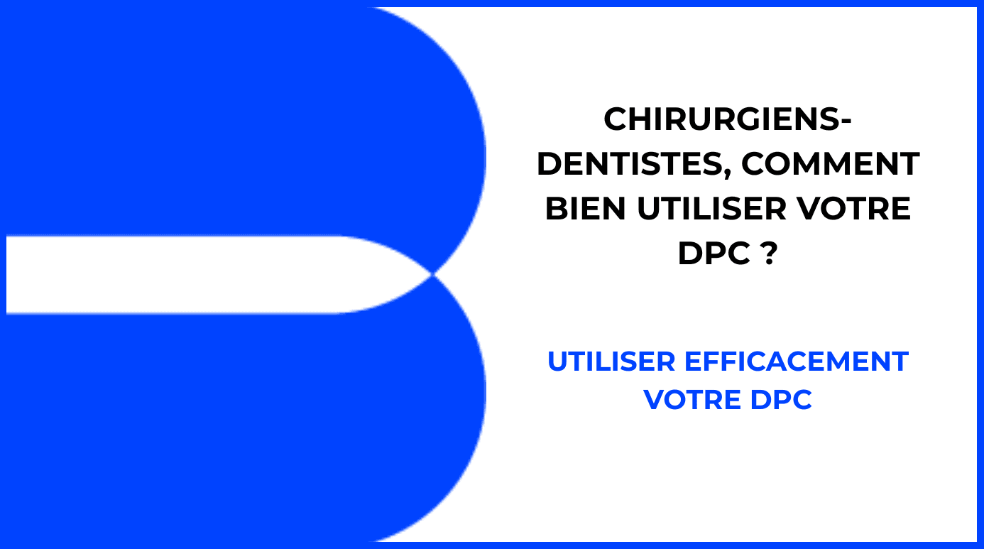Chirurgiens-dentistes, comment bien utiliser votre DPC ?